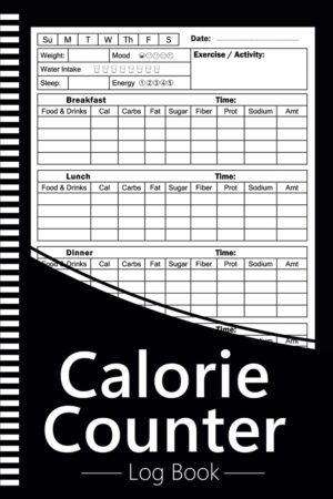 Calorie Counter Log Book: Daily Nutrition Intake Tracker Of Your Meals, Calories, Protein, Fat, Carbs, Fiber, Sugar, Sodium